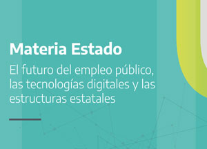 14. Materia Estado El futuro del empleo público, las tecnologías digitales y las estructuras estatales