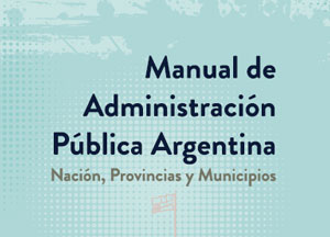 Manual de Administración Pública Argentina: Nación, Provincias y Municipios
